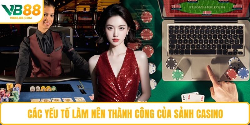 Các yếu tố làm nên thành công của sảnh Casino