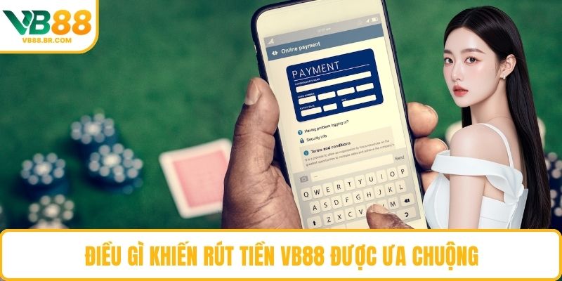 Điều gì khiến rút tiền VB88 được ưa chuộng