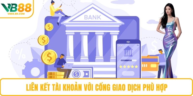 Liên kết tài khoản với cổng giao dịch phù hợp