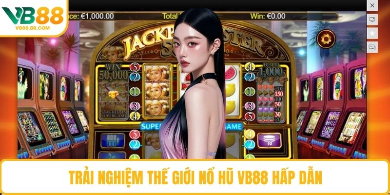 Trải nghiệm thế giới nổ hũ VB88 hấp dẫn